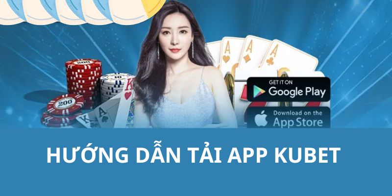 Hướng dẫn các bạn thực hiện tải app Kubet trên từng dòng máy 